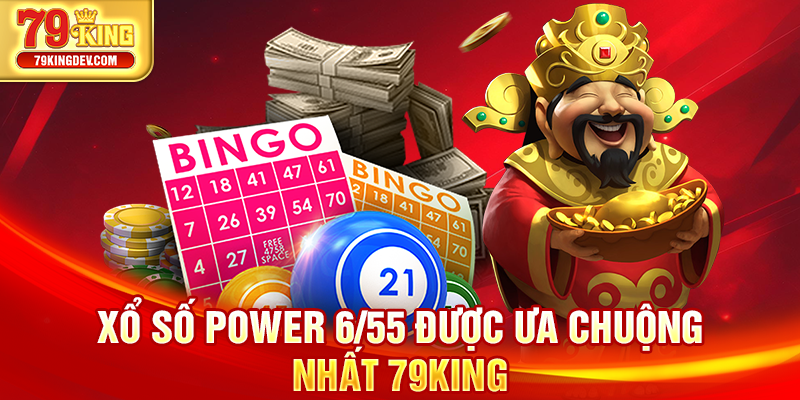 Xổ Số Điện Toán Đổi Thưởng, Bội Thu May Mắn Tại 79King Xổ số Power 6/55 được ưa chuộng nhất 79King